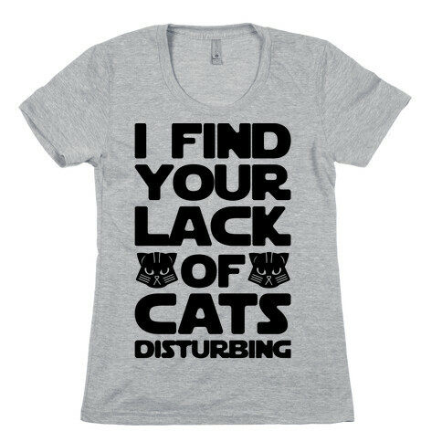 I Fing Your Lack of Cats Disturbing Parody Womens T-Shirt