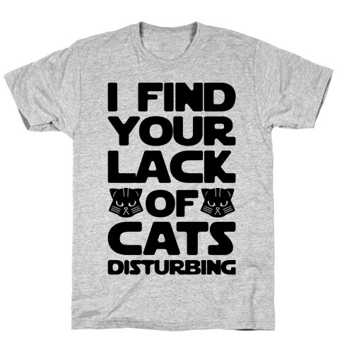 I Fing Your Lack of Cats Disturbing Parody T-Shirt