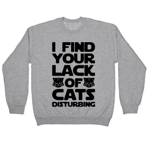 I Fing Your Lack of Cats Disturbing Parody Pullover