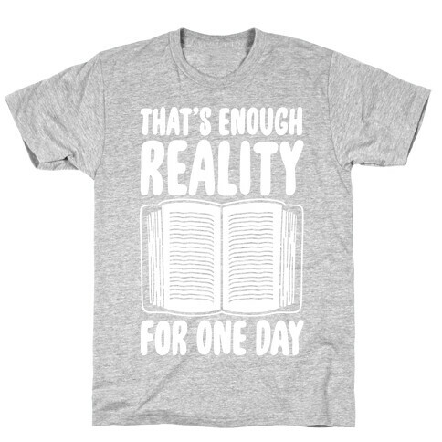 That's Enough Reality For One Day White Print T-Shirt