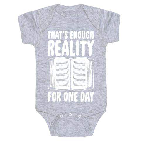 That's Enough Reality For One Day White Print Baby One-Piece