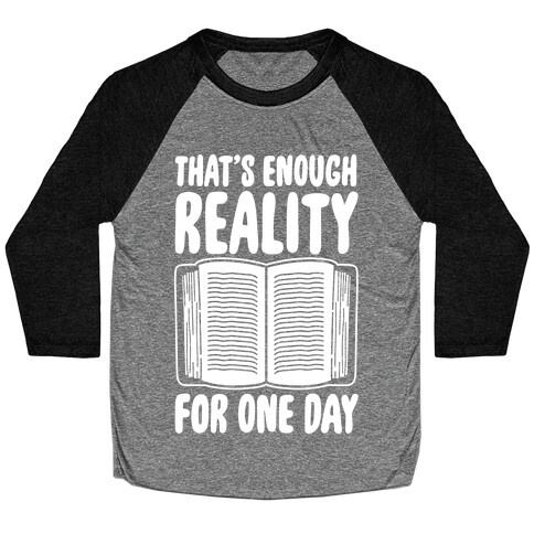 That's Enough Reality For One Day White Print Baseball Tee
