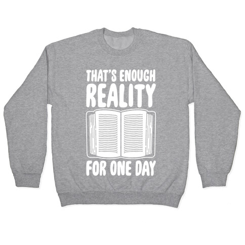 That's Enough Reality For One Day White Print Pullover