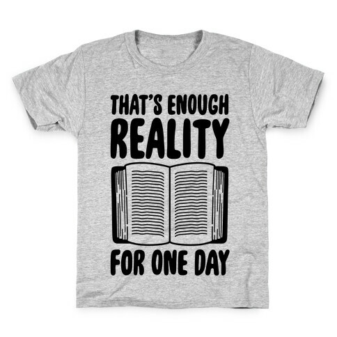That's Enough Reality For One Day Kids T-Shirt