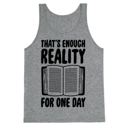 That's Enough Reality For One Day Tank Top