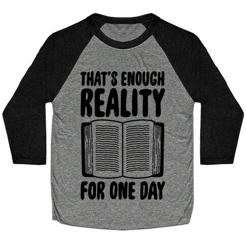 That's Enough Reality For One Day Baseball Tee