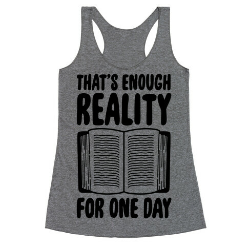 That's Enough Reality For One Day Racerback Tank Top
