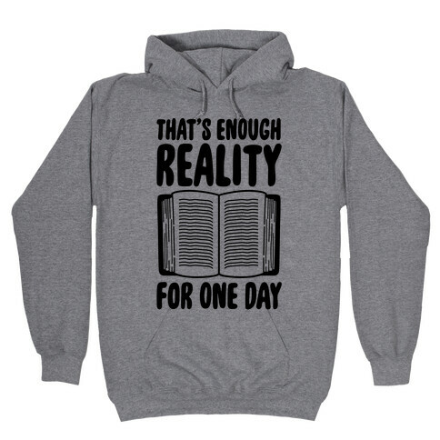 That's Enough Reality For One Day Hooded Sweatshirt