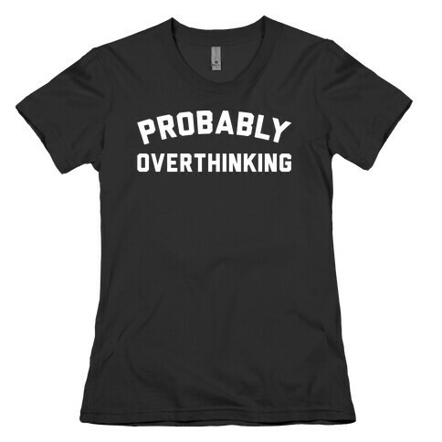 Probably Overthinking White Print Womens T-Shirt