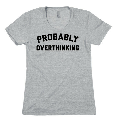 Probably Overthinking Womens T-Shirt
