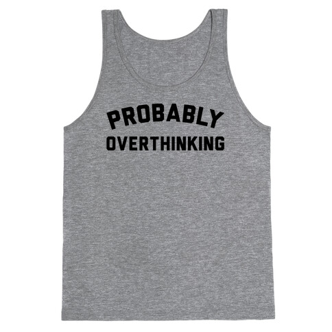 Probably Overthinking Tank Top