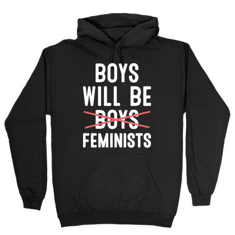 Boys Will Be Feminists  Hooded Sweatshirt