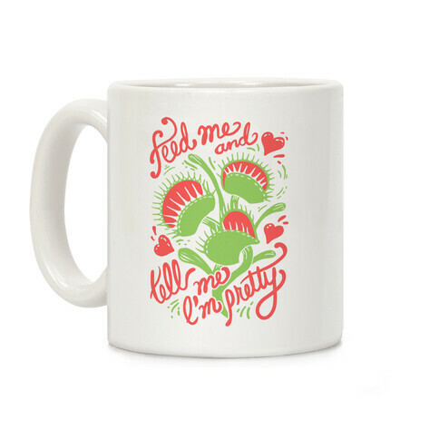 Venus Fly Trap: Feed Me And Tell Me I'm Pretty Coffee Mug