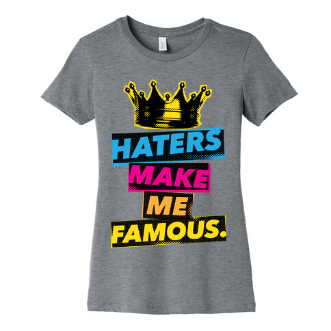 Haters Make Me Famous Womens T-Shirt
