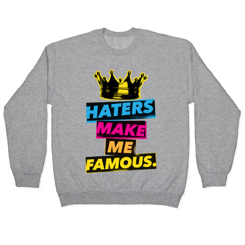 Haters Make Me Famous Pullover