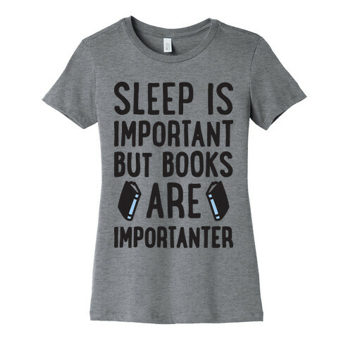 Sleep Is Important But Books Are Importanter Womens T-Shirt