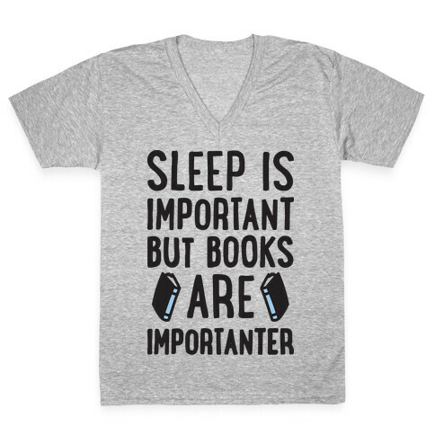 Sleep Is Important But Books Are Importanter V-Neck Tee Shirt