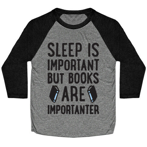 Sleep Is Important But Books Are Importanter Baseball Tee