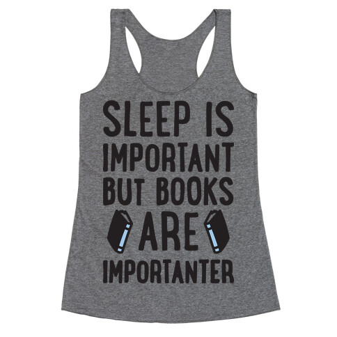 Sleep Is Important But Books Are Importanter Racerback Tank Top