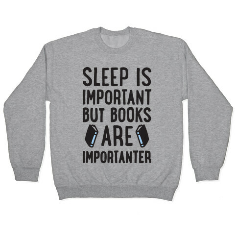 Sleep Is Important But Books Are Importanter Pullover