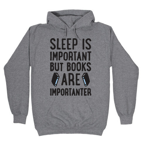 Sleep Is Important But Books Are Importanter Hooded Sweatshirt