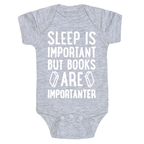 Sleep Is Important But Books Are Importanter Baby One-Piece