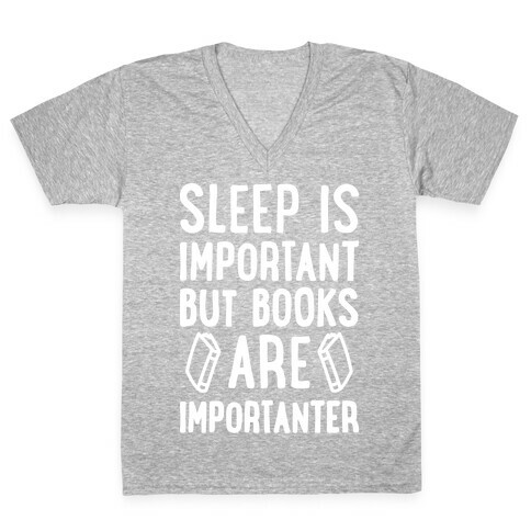 Sleep Is Important But Books Are Importanter V-Neck Tee Shirt