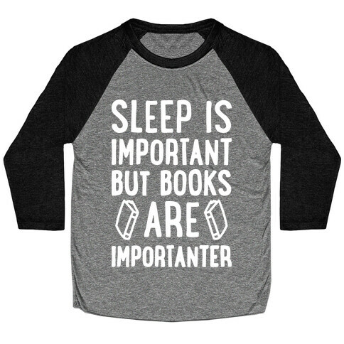 Sleep Is Important But Books Are Importanter Baseball Tee