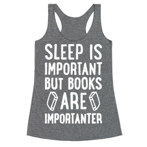 Sleep Is Important But Books Are Importanter Racerback Tank Top