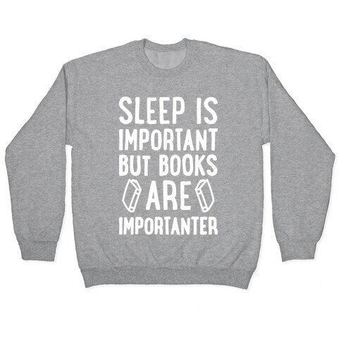Sleep Is Important But Books Are Importanter Pullover