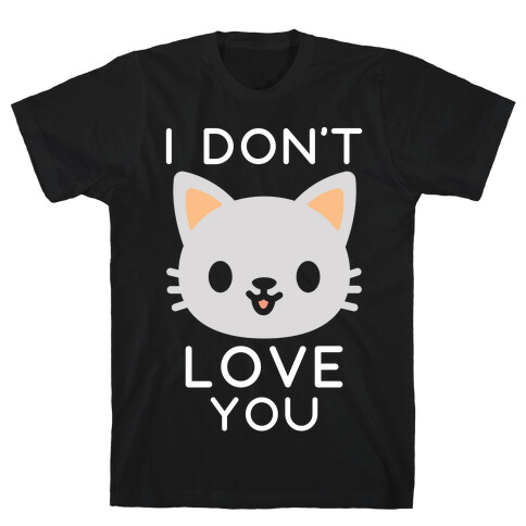 I Don't Love You T-Shirt