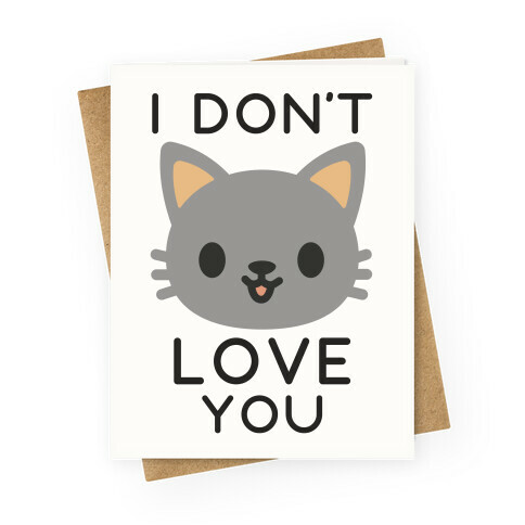 I Don't Love You Greeting Card