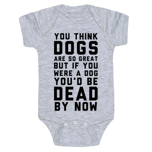 You Think Dogs Are So Great Baby One-Piece