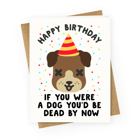 Happy Birthday If You Were a Dog Greeting Card