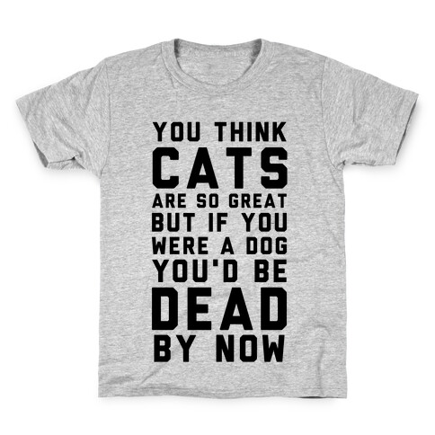 You Think Cats are So Great Kids T-Shirt