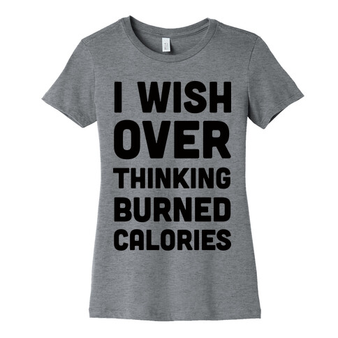 I Wish Overthinking Burned Calories Womens T-Shirt