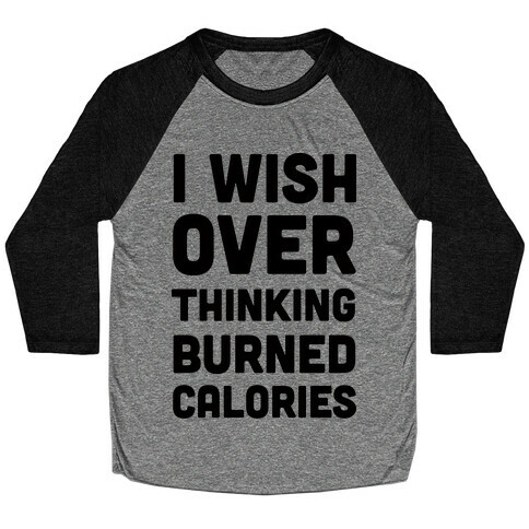 I Wish Overthinking Burned Calories Baseball Tee