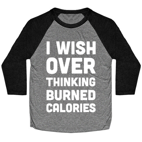 I Wish Overthinking Burned Calories Baseball Tee