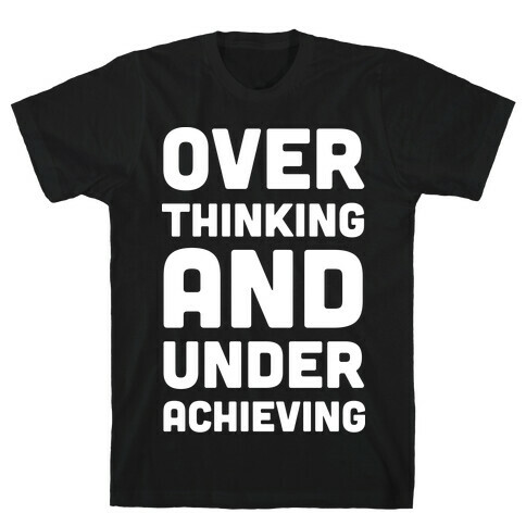 Overthinking And Underachieving T-Shirt