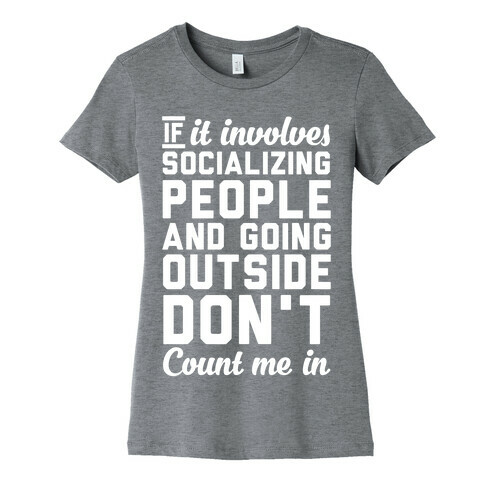 If It Involves Socializing Womens T-Shirt