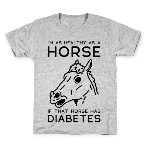 I'm as Healthy as a Horse Kids T-Shirt