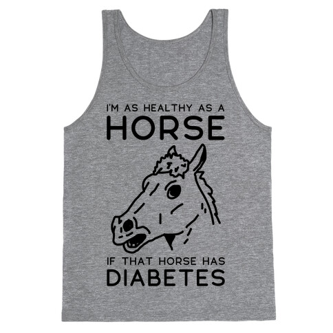 I'm as Healthy as a Horse Tank Top