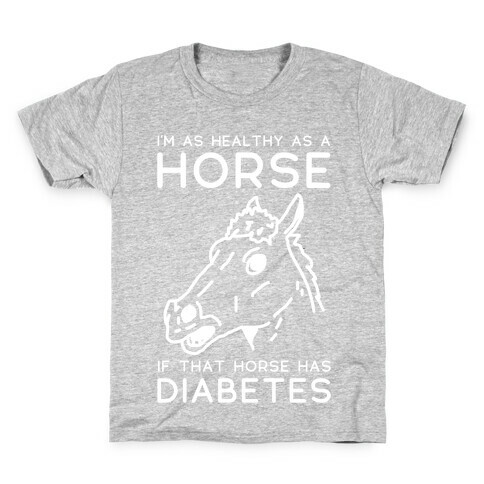 I'm as Healthy as a Horse Kids T-Shirt