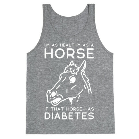 I'm as Healthy as a Horse Tank Top