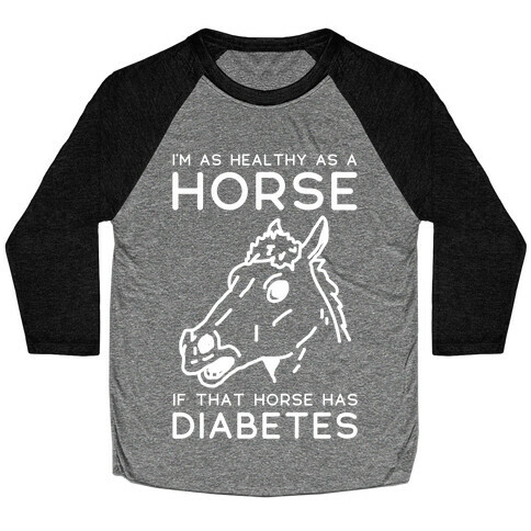 I'm as Healthy as a Horse Baseball Tee