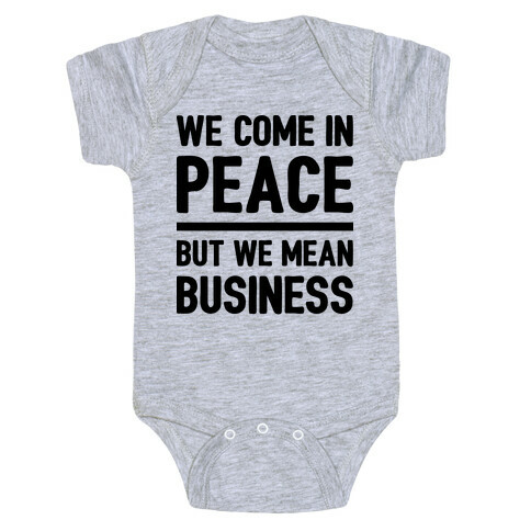 We Come In Peace But We Mean Business Baby One-Piece