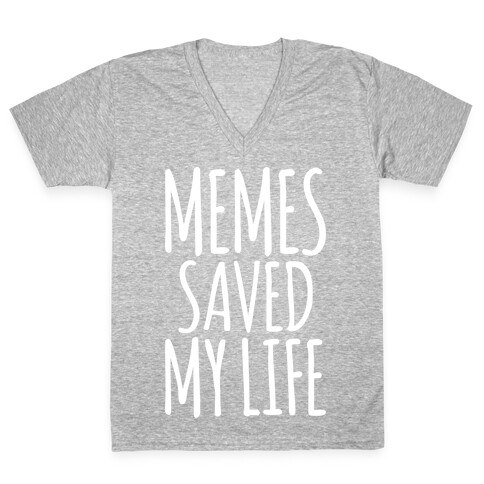 Memes Saved My Life  V-Neck Tee Shirt