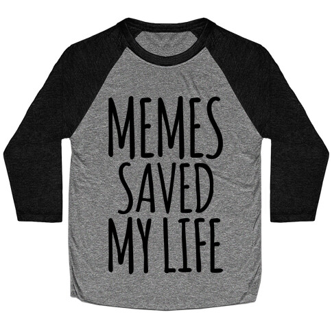 Memes Saved My Life  Baseball Tee