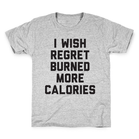 I Wish Regret Burned More Calories Kids T-Shirt