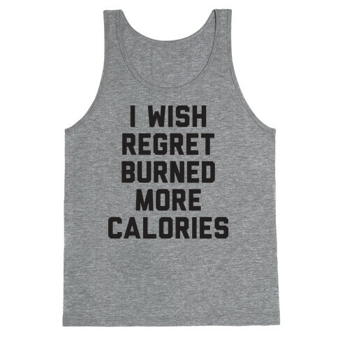 I Wish Regret Burned More Calories Tank Top